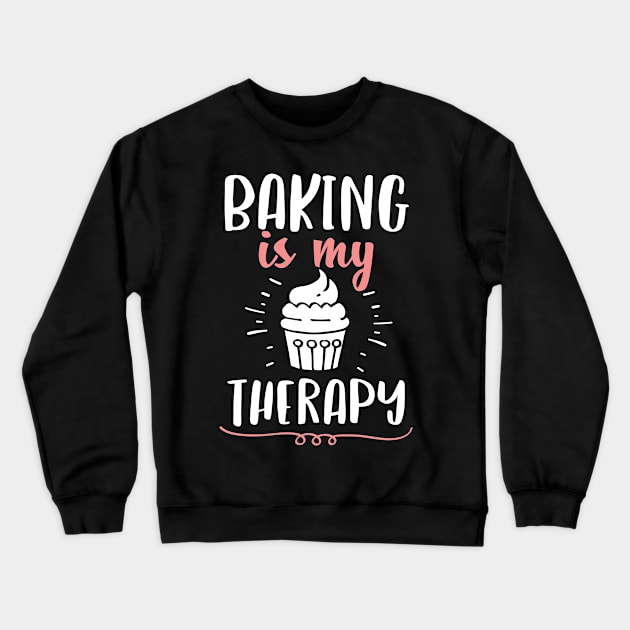 Baking Is My Therapy Holiday Gift For Baker Crewneck Sweatshirt by HCMGift